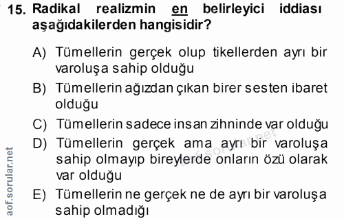 15. soru: Radikal realizmin en belirleyici iddiası aşağıdakilerden hangisidir? A) Tümellerin gerçek olup tikellerden ayrı bir v…