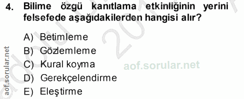 4. soru: Bilime özgü kanıtlama etkinliğinin yerini felsefede aşağıdakilerden hangisi alır? A) Betimleme B) Gözlemleme C) Kural…