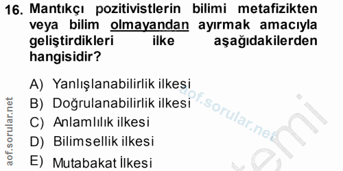 16. soru: Mantıkçı pozitivistlerin bilimi metafizikten veya bilim olmayandan ayırmak amacıyla geliştirdikleri ilke aşağıdakiler…