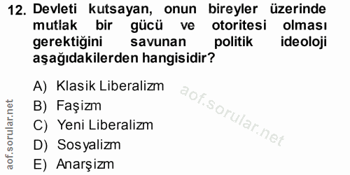 12. soru: Devleti kutsayan, onun bireyler üzerinde mutlak bir gücü ve otoritesi olması gerektiğini savunan politik ideoloji aşa…
