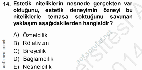 14. soru: Estetik niteliklerin nesnede gerçekten var olduğunu, estetik deneyimin özneyi i bu niteliklerle temasa soktuğunu savu…
