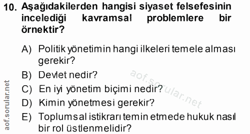 10. soru: Aşağıdakilerden hangisi siyaset felsefesinin incelediği kavramsal problemlere bir örnektir? A) Politik yönetimin hang…