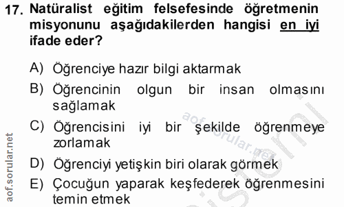 17. soru: Natüralist eğitim felsefesinde öğretmenin misyonunu aşağıdakilerden hangisi en iyi ifade eder? A) Öğrenciye hazır bil…