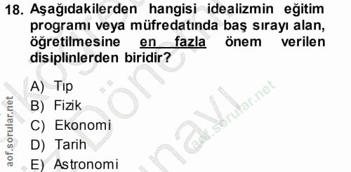 18. soru: Aşağıdakilerden hangisi idealizmin eğitim programı veya müfredatında baş sırayı alan, öğretilmesine en fazla önem ver…