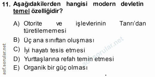 11. soru: Aşağıdakilerden hangisi modern devletin temel özelliğidir? A) Otorite ve işlevlerinin Tanri'dan türetilememesi B) Üç…
