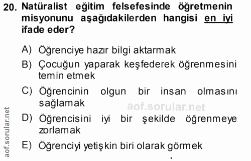 20. soru: Natüralist eğitim felsefesinde öğretmenin misyonunu aşağıdakilerden hangisi en iyi ifade eder? A) Oğrenciye hazır bil…