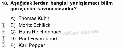 10. soru: Aşağıdakilerden hangisi yanlışlamacı bilim görüşünün savunucusudur? A) Thomas Kuhn B) Moritz Schilick C) Hans Reichen…