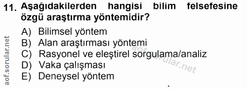 11. soru: Aşağıdakilerden hangisi bilim felsefesine özgü araştırma yöntemidir? A) Bilimsel yöntem B) Alan araştırması yöntemi C…