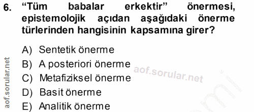 6. soru: "Tüm babalar erkektir" önermesi, epistemolojik açıdan aşağıdaki önerme türlerinden hangisinin kapsamına girer? A) Sen…