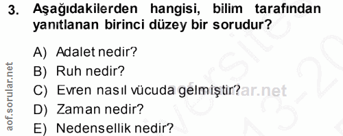 3. soru: Aşağıdakilerden hangisi, bilim tarafindan yanıtlanan birinci düzey bir sorudur? A) Adalet nedir? B) Ruh nedir? C) Evr…