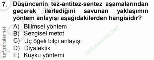 7. soru: Düşüncenin tez-antitez-sentez aşamalarından geçerek™ ilerlediğini savunan yaklaşımın yöntem anlayışı aşağıdakilerden…