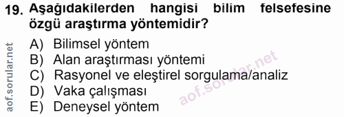 19. soru: Aşağıdakilerden hangisi bilim felsefesine özgü araştırma yöntemidir? A) Bilimsel yöntem B) Alan araştırması yöntemi C…