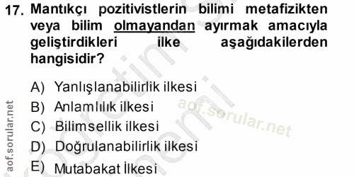 17. soru: Mantıkçı pozitivistlerin bilimi metafizikten veya bilim olmayandan ayırmak amacıyla geliştirdikleri ilke aşağıdakiler…