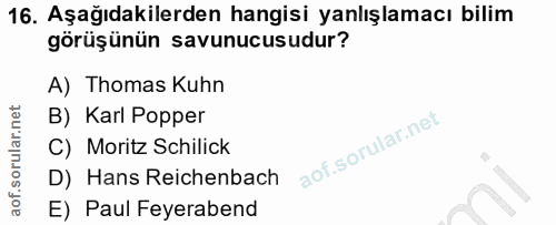 16. soru: Aşağıdakilerden hangisi yanlışlamacı bilim görüşünün savunucusudur? A) Thomas Kuhn B) Karl Popper C) Moritz Schilick…