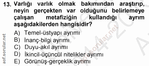 13. soru: Varlığı varlık olmak bakımından araştırıp, neyin gerçekten var olduğunu belirlemeye çalışan metafiziğin kullandığı ay…