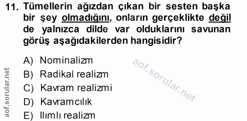 11. soru: Tümellerin ağızdan çıkan bir sesten başka bir şey olmadığını, onların gerçeklikte değil de yalnızca dilde var oldukla…