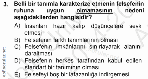3. soru: Belli bir tanımla karakterize etmenin felsefenin ruhuna uygun olmamasının nedeni aşağıdakilerden hangisidir? A) İnsan…