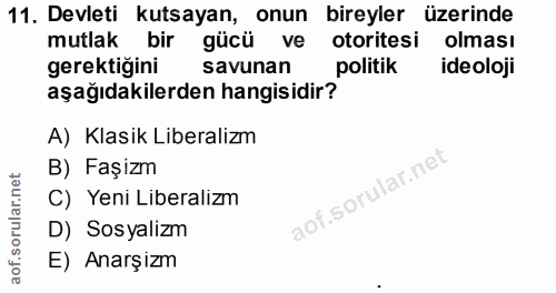 11. soru: Devleti kutsayan, onun bireyler üzerinde mutlak bir gücü ve otoritesi olması gerektiğini savunan politik ideoloji aşa…