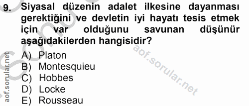 9. soru: Siyasal düzenin adalet ilkesine dayanması gerektiğini ve devletin iyi hayatı tesis etmek için var olduğunu savunan dü…
