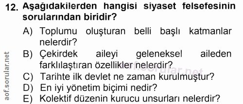 12. soru: Aşağıdakilerden hangisi siyaset felsefesinin sorularından biridir? A) Toplumu oluşturan belli başlı katmanlar nelerdi…