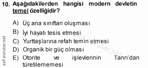 10. soru: Aşağıdakilerden hangisi modern devletin temel özelliğidir? A) Üç ana sınıftan oluşması B) İyi hayatı tesis etmesi C)…