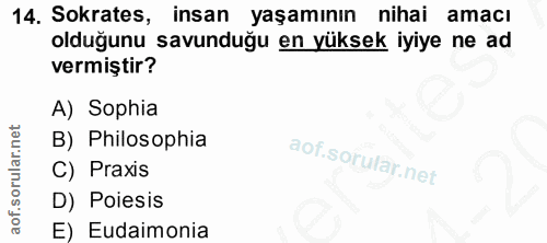 14. soru: Sokrates, insan yaşamının nihai amacı olduğunu savunduğu en yüksek iyiye ne ad vermiştir? A) Sophia B) Philosophia C)…