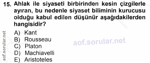 15. soru: Ahlak ile siyaseti birbirinden kesin çizgilerle ayıran, bu nedenle siyaset biliminin kurucusu olduğu kabul edilen düş…