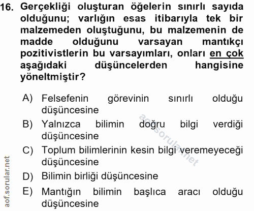 16. soru: Gerçekliği oluşturan öğelerin sınırlı sayıda olduğunu; varlığın esas itibarıyla tek bir malzemeden oluştuğunu, bu mal…