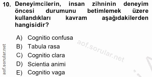 10. soru: Deneyimcilerin, insan zihninin deneyim öncesi durumunu betimlemek üzere kullandıkları kavram aşağıdakilerden hangisid…
