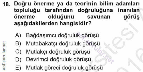 18. soru: Doğru önerme ya da teorinin bilim adamları topluluğu tarafından doğruluğuna inanılan önerme olduğunu savunan görüş aş…