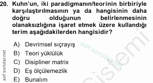 20. soru: Kuhn'un, iki paradigmanın/teorinin birbiriyle karşılaştırılmasının ya da hangisinin daha doğru olduğunun belirlenmesi…