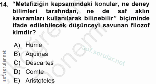 14. soru: "Metafiziğin kapsamındaki konular, ne deney bilimleri tarafından, ne de aklın kavramları kullanılarak bilinebilir" bi…