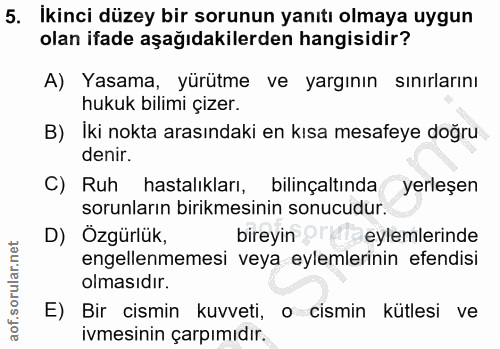 5. soru: İkinci düzey bir sorunun yanıtı olmaya uygun olan ifade aşağıdakilerden hangisidir? A) Yasama, yürütme ve yargının sı…