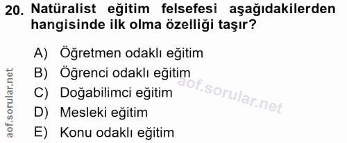 20. soru: Natüralist eğitim felsefesi aşağıdakilerden hangisinde ilk olma özelliği taşır? A) Öğretmen odaklı eğitim B) Oğrenci…