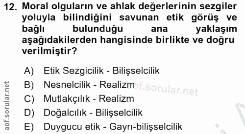 12. soru: Moral olguların ve ahlak değerlerinin sezgiler yoluyla bilindiğini savunan etik görüş ve bağlı bulunduğu ana yaklaşım…