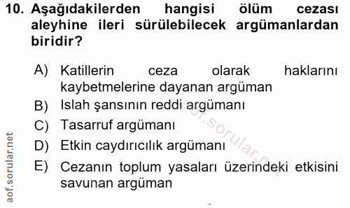 10. soru: Aşağıdakilerden hangisi ölüm cezası aleyhine ileri sürülebilecek argümanlardan biridir? A) Katillerin ceza olarak hak…