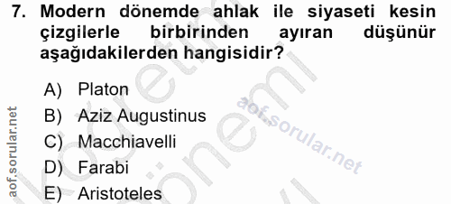 7. soru: Modern dönemde ahlak ile siyaseti kesin çizgilerle birbirinden ayıran düşünür aşağıdakilerden hangisidir? A) Platon B…