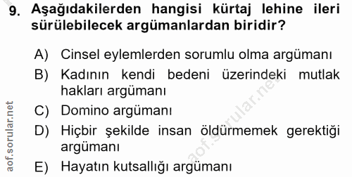 9. soru: Aşağıdakilerden hangisi kürtaj lehine ileri sürülebilecek argümanlardan biridir? A) Cinsel eylemlerden sorumlu olma a…