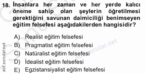 18. soru: Insanlara her zaman ve her yerde kalıcı öneme sahip olan şeylerin öğretilmesi gerektiğini savunan daimiciliği benimse…
