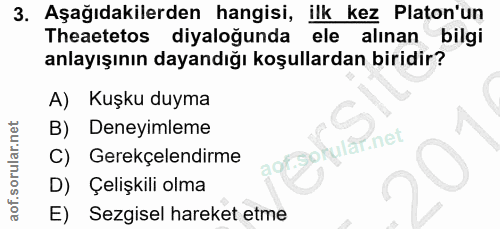 3. soru: Aşağıdakilerden hangisi, ilk kez Platon'un Theaetetos diyaloğunda ele alınan bilgi anlayışının dayandığı koşullardan…
