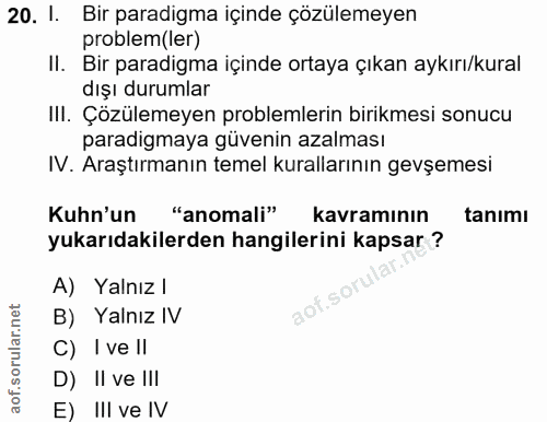 20. soru: I. Bir paradigma içinde çözülemeyen problem(ler) II. Bir paradigma içinde ortaya çıkan aykırı/kural dışı durumlar III…