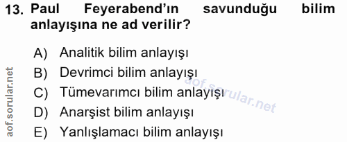 13. soru: Paul Feyerabend'ın savunduğu bilim anlayışına ne ad verilir? A) Analitik bilim anlayışı B) Devrimci bilim anlayışı D)…