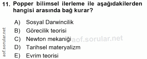 11. soru: Popper bilimsel ilerleme ile aşağıdakilerden hangisi arasında bağ kurar? A) Sosyal Darwincilik B) Görecilik teorisi C…
