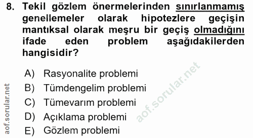 8. soru: Tekil gözlem önermelerinden sınırlanmamış genellemeler olarak hipotezlere geçişin mantıksal olarak meşru bir geçiş ol…