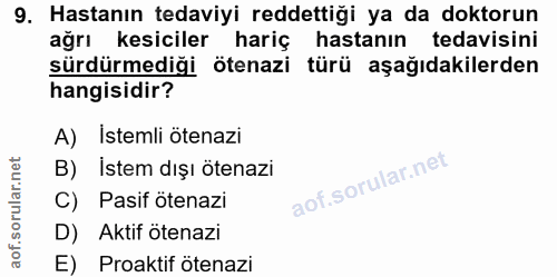 9. soru: Hastanın tedaviyi reddettiği ya da doktorun ağrı kesiciler hariç hastanın tedavisini sürdürmediği ötenazi türü aşağıd…