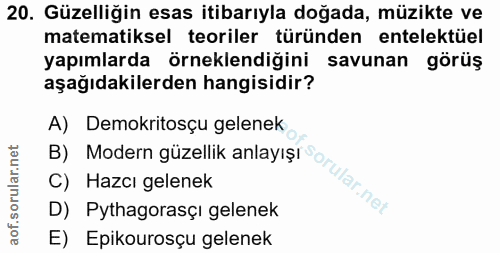 20. soru: Güzelliğin esas itibarıyla doğada, müzikte ve matematiksel teoriler türünden entelektüel yapımlarda örneklendiğini sa…