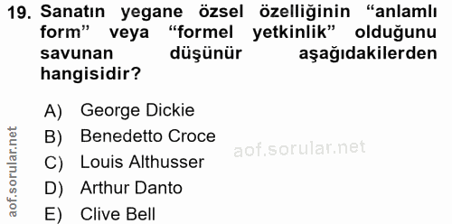 19. soru: Sanatın yegane özsel özelliğinin "anlamlı form" veya "formel yetkinlik" oldugunu savunan düşünür aşağıdakilerden hang…