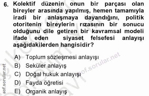 6. soru: Kolektif düzenin onun bir parçası olan bireyler arasında yapılmış, hemen tamamıyla iradi bir anlaşmaya dayandığını, p…