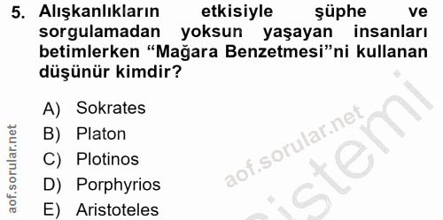 5. soru: Alışkanlıkların etkisiyle şüphe ve sorgulamadan yoksun yaşayan insanları betimlerken "Mağara Benzetmesi"ni kullanan d…