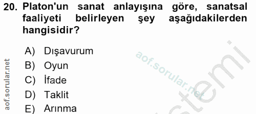 20. soru: Platon'un sanat anlayışına göre, sanatsal faaliyeti belirleyen şey aşağıdakilerden hangisidir? A) Dışavurum B) Oyun a…